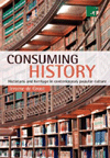 Consuming History : Historians and Heritage in Contemporary Popular Culture
