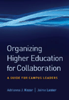 Organizing Higher Education for Collaboration : A Guide for Campus Leaders