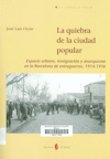 La quiebra de la ciudad popular : espacio urbano, inmigraci�n y anarquismo en la Barcelona de entreguerras, 1914-1936