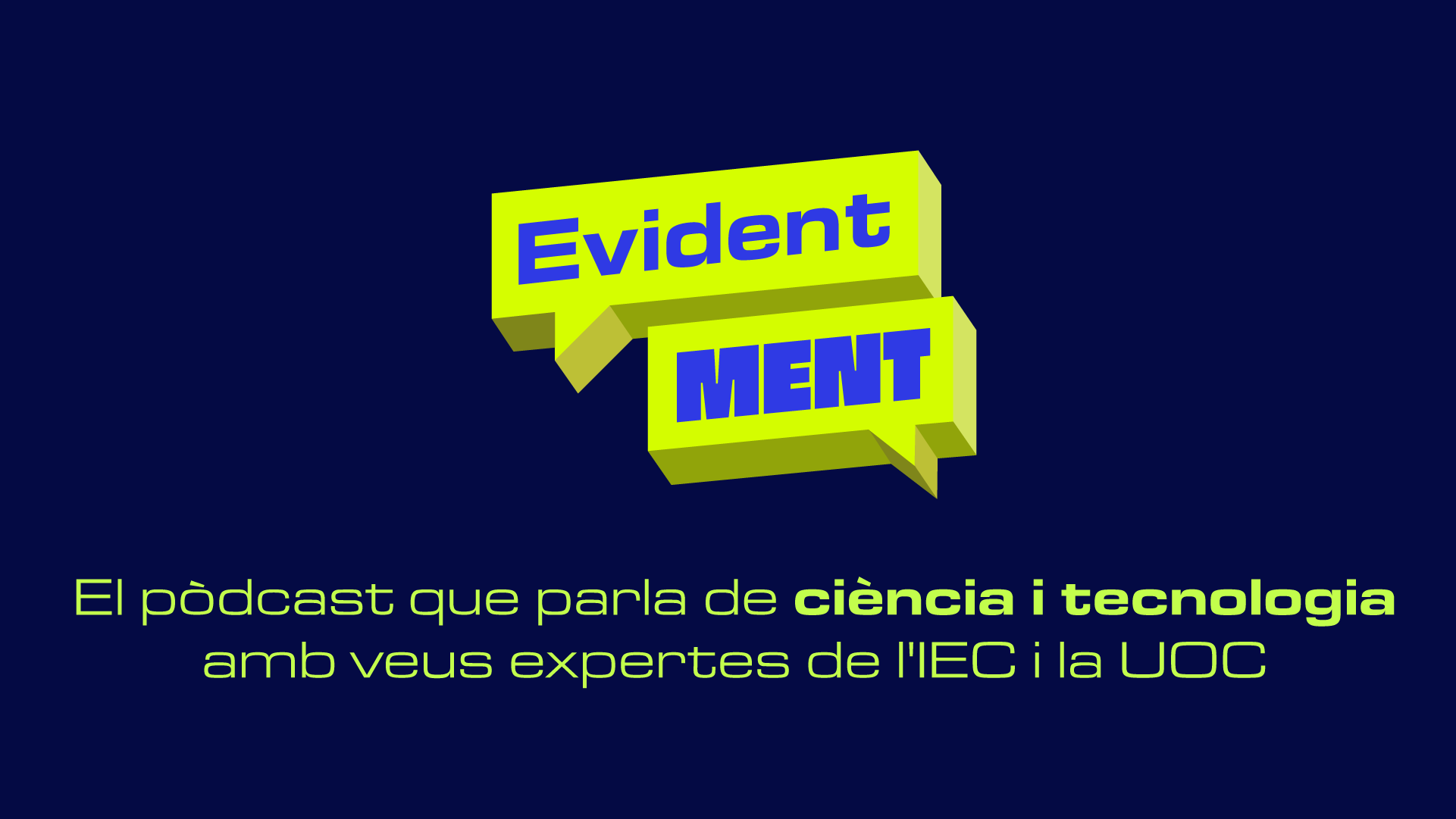 Evidentment, el nou pòdcast de ciència i tecnologia de la UOC i l'IEC