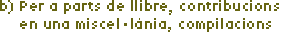 b) Per a parts de llibre, contribucions en una miscel�l�nia, compilacions