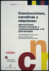 Construcciones, narrativas y relaciones : aportaciones constructivistas y construccionistas a la psicoterapia